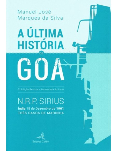 A ULTIMA HISTORIA DE GOA 2ª ED REVISTA E AUMENTADA DE NRP SIRIUS INDIA 18 DE DEZEMBRO DE 1961